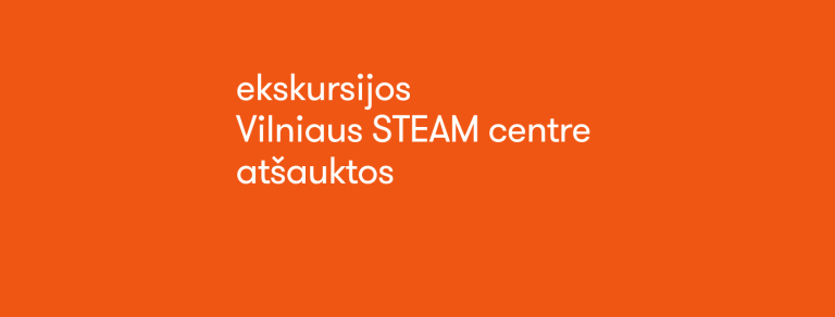 SVARBU! Ekskursijos Vilniaus STEAM centre atšauktos